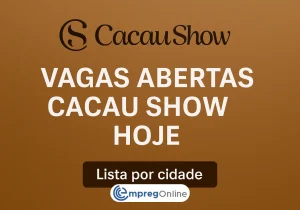 Vagas abertas Cacau Show hoje: Lista por cidade - Emprego Online