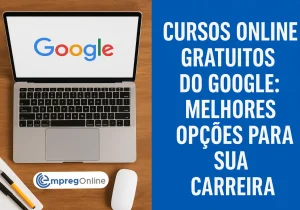 Cursos Online Gratuitos do Google: Melhores Opções para Carreira - Emprego Online