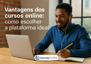Vantagens dos cursos online: Como escolher a plataforma ideal - Emprego Online