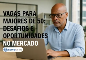 Vagas para Maiores de 50: Desafios e Oportunidades no Mercado - Emprego Online